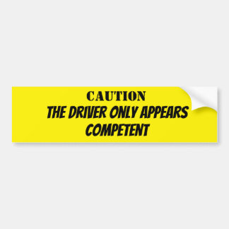 Caution, the Driver Appears Competent バンパーステッカー
