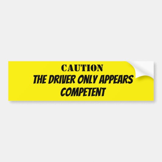 Caution, the Driver Appears Competent バンパーステッカー (正面)