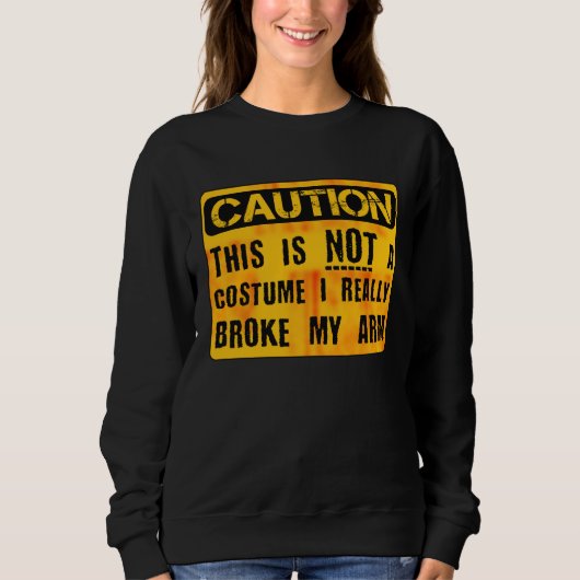 Caution This Is Not A Costume Broken Arm Bone Hall スウェットシャツ (正面)