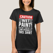 Caution Wet Paint! On My Hands Face Arms And Proba Tシャツ (正面)
