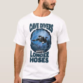 Cave Divers Have Longer Hoses - Funny Diving Tシャツ (正面)