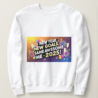 Celebrate 2025 New Year, New Goals, Same Awesome  スウェットシャツ