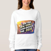 Celebrate 2025 New Year, New Goals, Same Awesome  スウェットシャツ (正面)