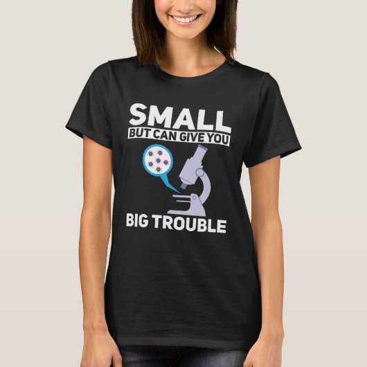 Cell Biologist Small Can Give You Big Trouble Micr Tシャツ (正面)