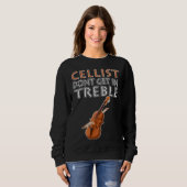 Cellist Don t Get In Treble Musical Instruments Cl スウェットシャツ (正面フル)
