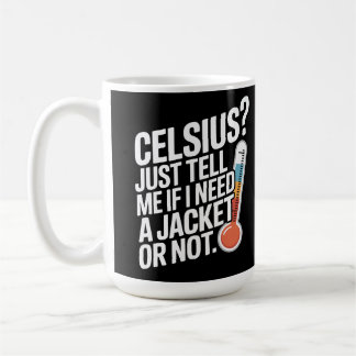 Celsius? Just tell me if I need a jacket or not. コーヒーマグカップ