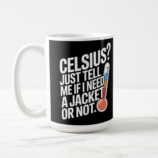Celsius? Just tell me if I need a jacket or not. コーヒーマグカップ (左)