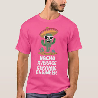 Ceramic Engineer Funny Nacho Average Ceramic Engin Tシャツ