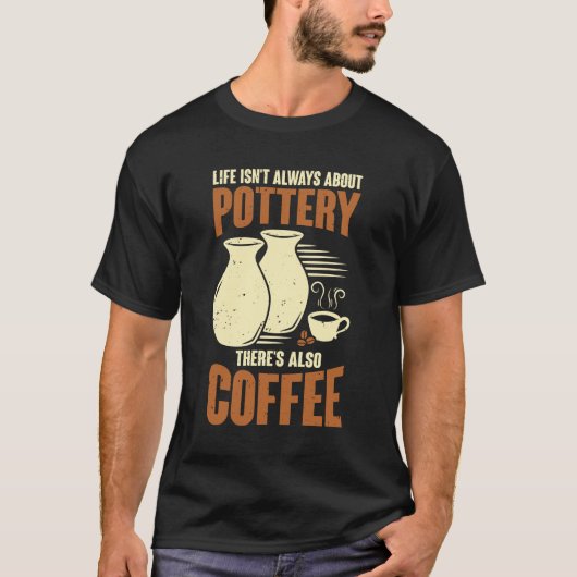 Ceramicist Pottery Maker Coffee Lover Gift Tシャツ (正面)