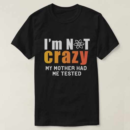 Certifiably Sane: I'm Not Crazy, My Mother Had Me  Tシャツ (デザイン正面)