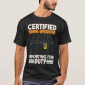 Certified Crane Operator reporting for duty Constr Tシャツ (正面)