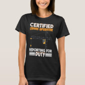 Certified Crane Operator reporting for duty Constr Tシャツ (正面)