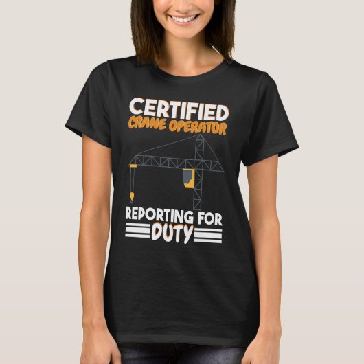Certified Crane Operator reporting for duty Constr Tシャツ (正面)