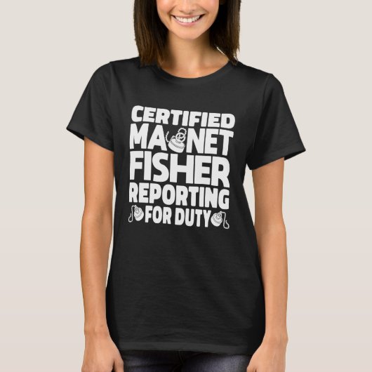 Certified Magnet Fisher Reporting For Duty Magneti Tシャツ (正面)
