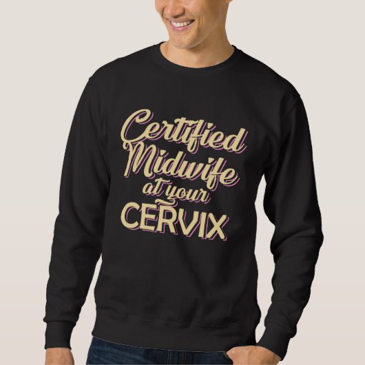 Certified Midwife At Your Cervix  Midwife Midwives スウェットシャツ (正面)