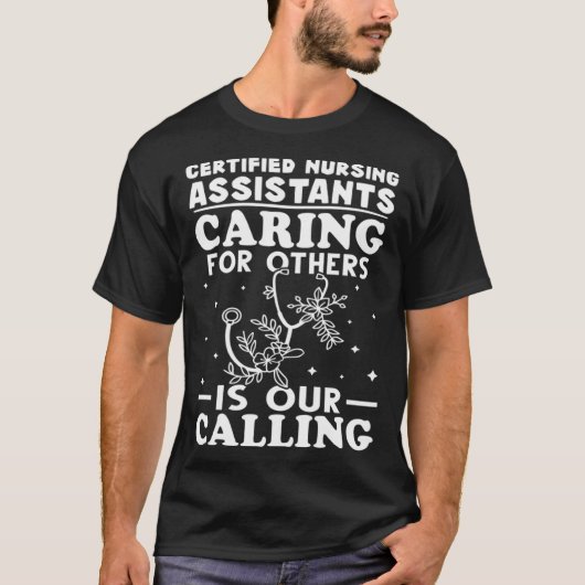 Certified Nursing Assistants Caring for Others is  Tシャツ (正面)