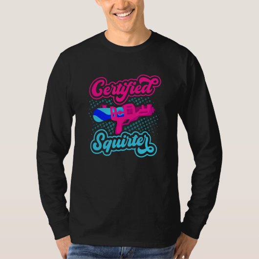 Certified Squirter Water Gun Squirt Gun Water Pist Tシャツ (正面)