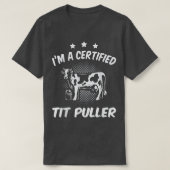 Certified Tit puller Cow famer Cow lover farmer  Tシャツ (デザイン正面)