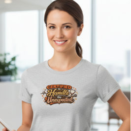 Certified to Handle the Unexpected Nurse Shirt for Tシャツ