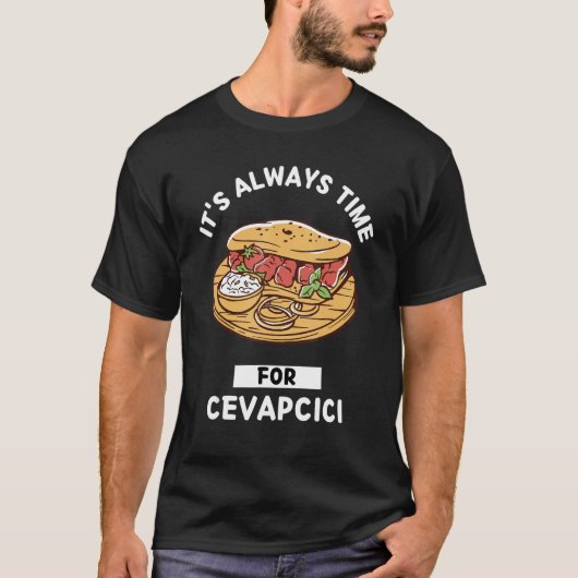 Cevapcici食べ物Itは常にのCevapcの食べ物時間である Tシャツ (正面)