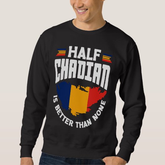 Chad Chadian Chad Flag Half Chadian Is Better Than スウェットシャツ (正面)