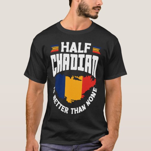 Chad Chadian Chad Flag Half Chadian Is Better Than Tシャツ (正面)
