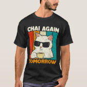 Chai Again Tomorrow Funny Chai Tea Lovers Coffee A Tシャツ (正面)