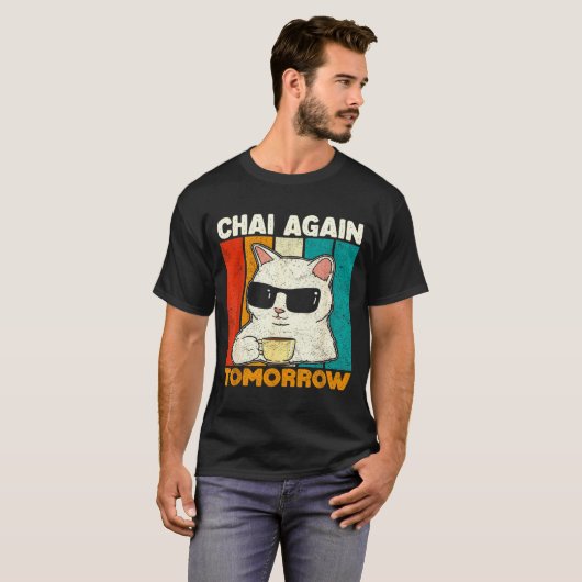 Chai Again Tomorrow Funny Chai Tea Lovers Coffee A Tシャツ (正面フル)