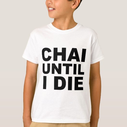 CHAI UNTIL I DIE ティーシャツ 帽子 マウスパッド Tシャツ (正面)