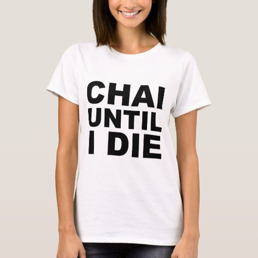 CHAI UNTIL I DIE ティーシャツ 帽子 マウスパッド Tシャツ (正面)