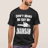 Chainsaw  Don t Make Me Get My Chainsaw Lumberjack Tシャツ (正面)