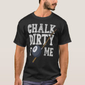 Chalk Dirty To Me Billard Snooker Pool Tシャツ (正面)