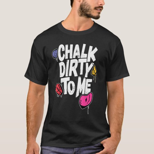 Chalk Dirty To Me   Indoor Climbing Bouldering Cli Tシャツ (正面)