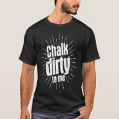 Chalk Dirty To Me Pool Billiards Snooker Player 8  Tシャツ (正面)