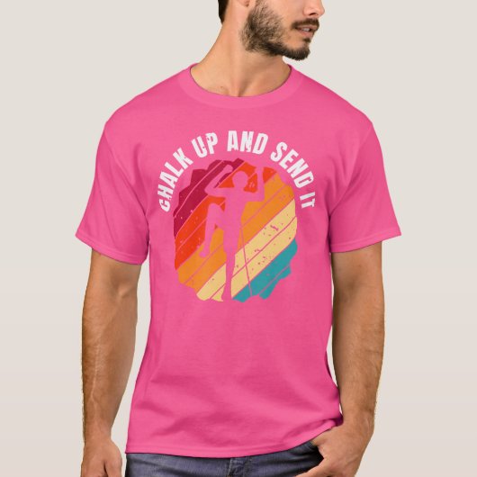 Chalk Up And Send It Climber Sport Climbing Boulde Tシャツ (正面)