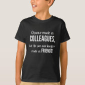 Chance made us colleagues, but the fun and laught tシャツ (正面)