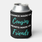 Chance Made Us Cousins Hearts Made Us Friends 缶クーラー (缶正面)