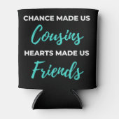 Chance Made Us Cousins Hearts Made Us Friends 缶クーラー (正面)