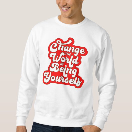 change the world by being yourself スウェットシャツ (正面)