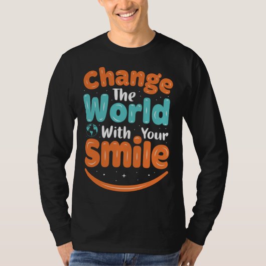 Change The World WIth Your Smile Tシャツ (正面)