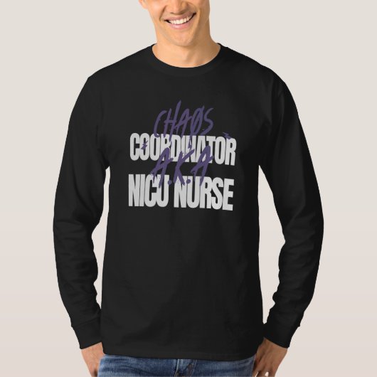 Chaos Coordinator A K A NICU Nurse Tシャツ (正面)