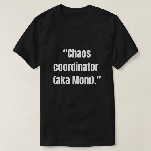 Chaos coordinator (aka Mom) funny  Tシャツ (デザイン正面)