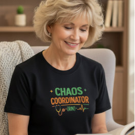 Chaos Coordinator RN Shirt Tシャツ
