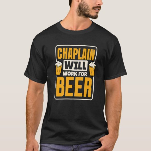Chaplainはビールとビールの飲みおもしろい物Lに向けて働く Tシャツ (正面)