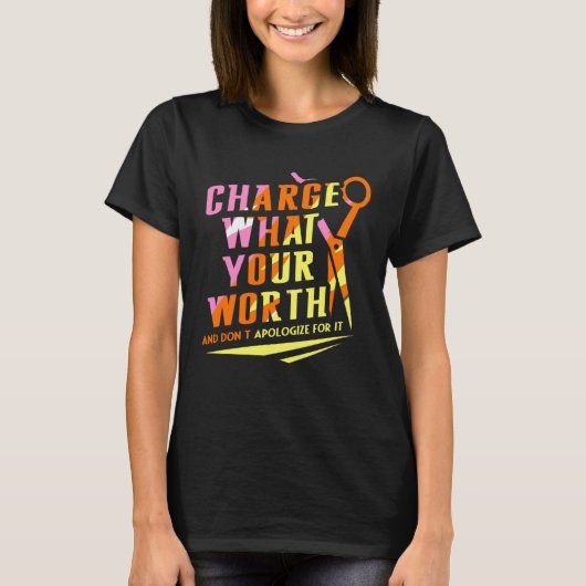 Charge What Your Worth And Dont Apologize Hair Sty Tシャツ (正面)