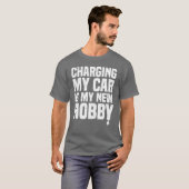 Charging my car is my new hobby EV Electric Veh re Tシャツ (正面フル)