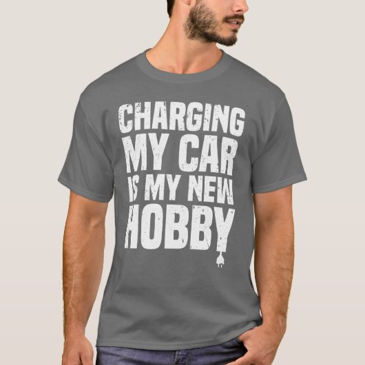 Charging my car is my new hobby EV Electric Veh re Tシャツ (正面)