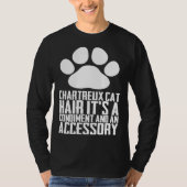 Chartreux cat hair its a condiment and an aessory tシャツ (正面)