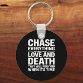 Chase Everything You Want Except Love And Death En キーホルダー (正面)