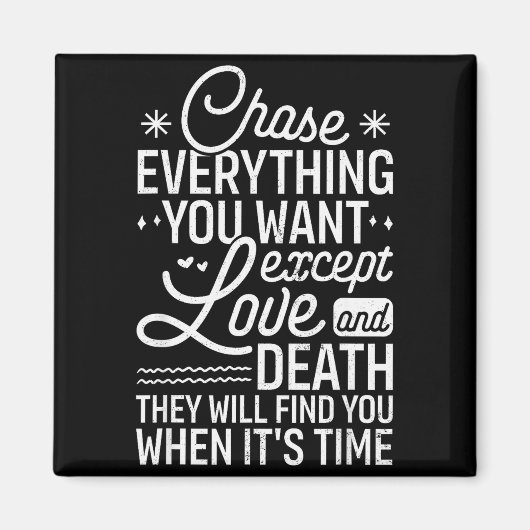 Chase Everything You Want Except Love And Death En マグネット (正面)